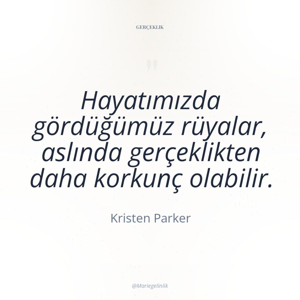 Hayatımızda gördüğümüz rüyalar, aslında gerçeklikten daha korkunç olabilir.