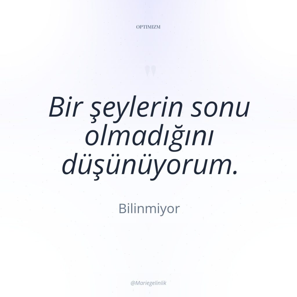 Bir şeylerin sonu olmadığını düşünüyorum.