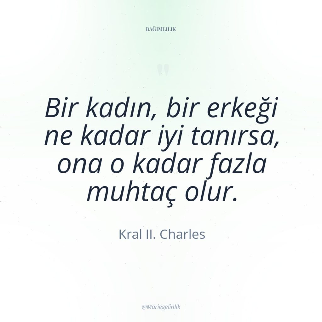 Bir kadın, bir erkeği ne kadar iyi tanırsa, ona o…