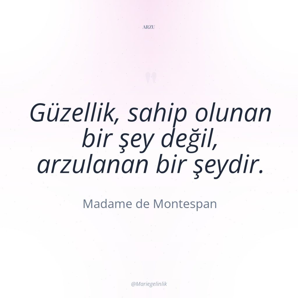 Güzellik, sahip olunan bir şey değil, arzulanan bir şeydir.