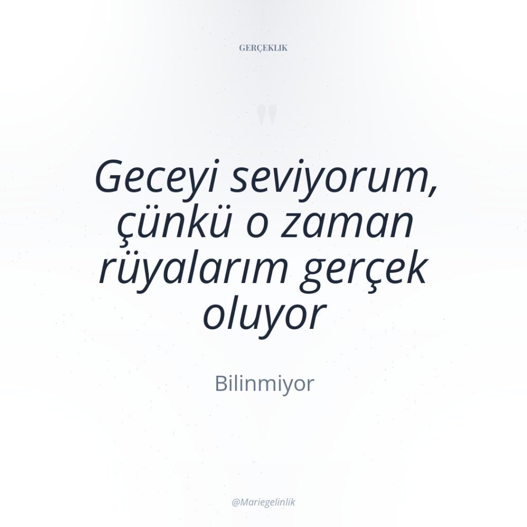 Geceyi seviyorum, çünkü o zaman rüyalarım gerçek oluyor