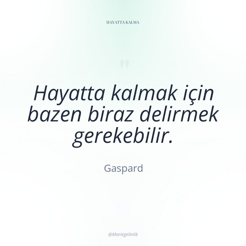 Hayatta kalmak için bazen biraz delirmek gerekebilir.