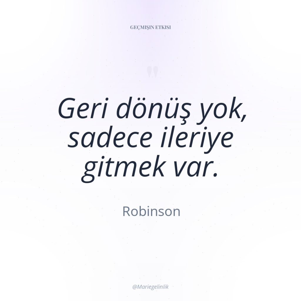 Geri dönüş yok, sadece ileriye gitmek var.