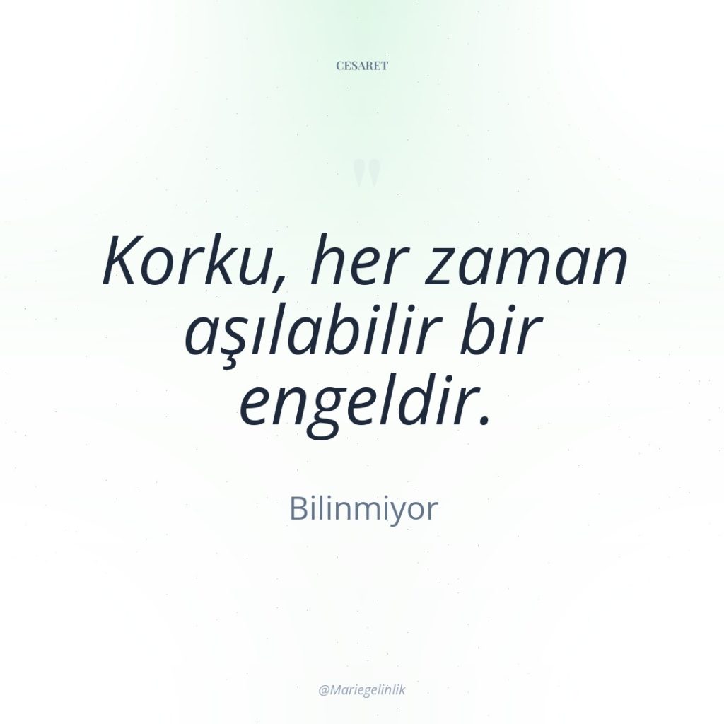 Korku, her zaman aşılabilir bir engeldir.