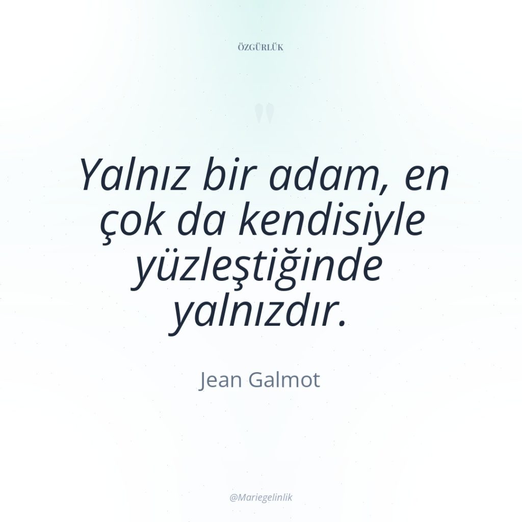 Yalnız bir adam, en çok da kendisiyle yüzleştiğinde yalnızdır.