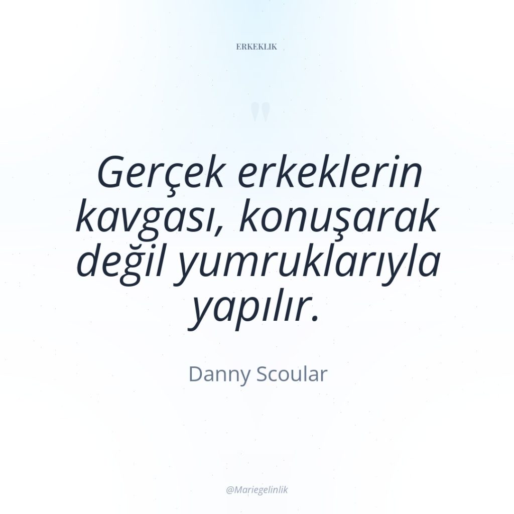 Gerçek erkeklerin kavgası, konuşarak değil yumruklarıyla yapılır.