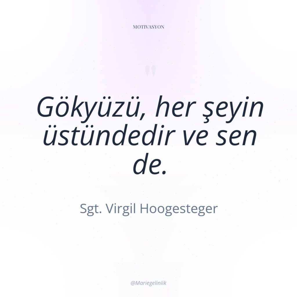 Gökyüzü, her şeyin üstündedir ve sen de.