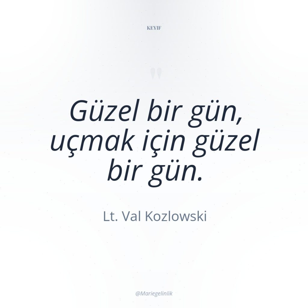 Güzel bir gün, uçmak için güzel bir gün.