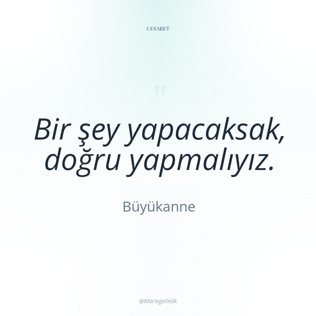 Bir şey yapacaksak, doğru yapmalıyız.