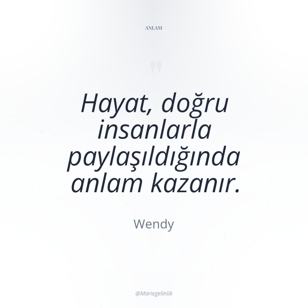 Hayat, doğru insanlarla paylaşıldığında anlam kazanır.