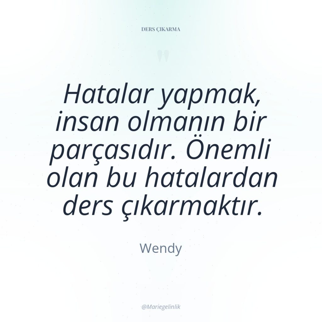 Hatalar yapmak, insan olmanın bir parçasıdır. Önemli olan bu hatalardan…