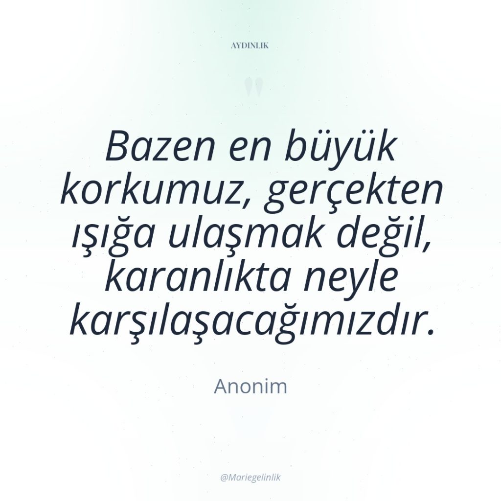 Bazen en büyük korkumuz, gerçekten ışığa ulaşmak değil, karanlıkta neyle…