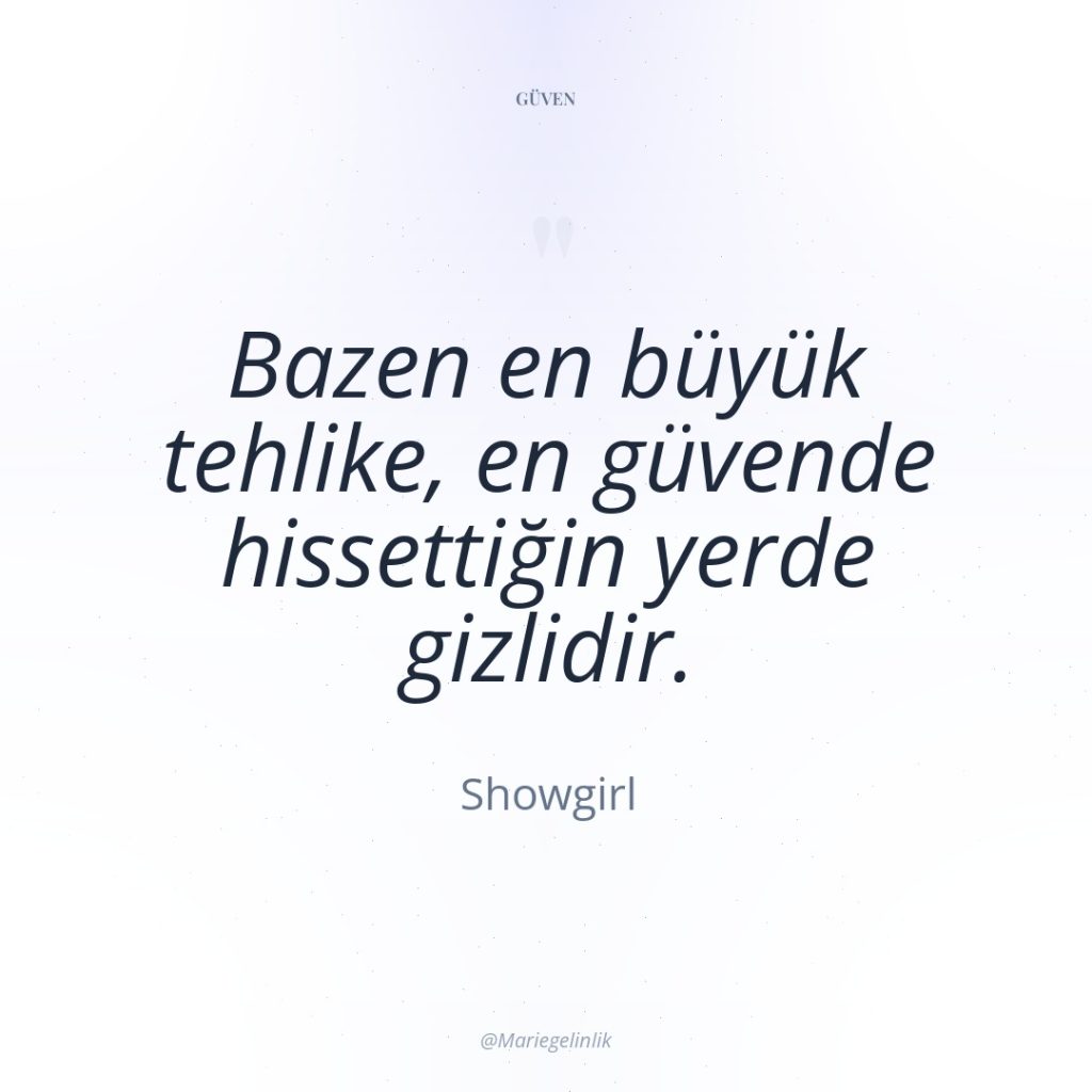 Bazen en büyük tehlike, en güvende hissettiğin yerde gizlidir.