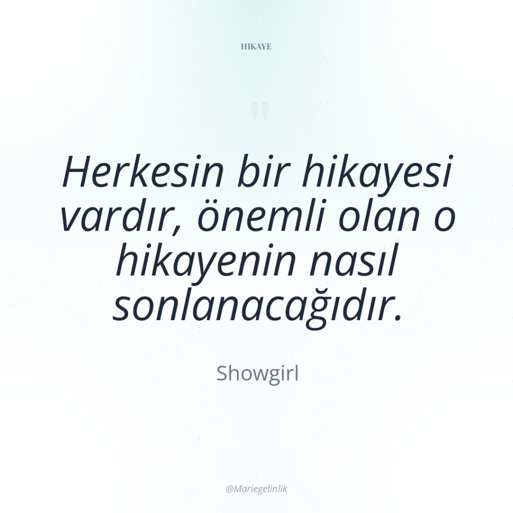 Herkesin bir hikayesi vardır, önemli olan o hikayenin nasıl sonlanacağıdır.