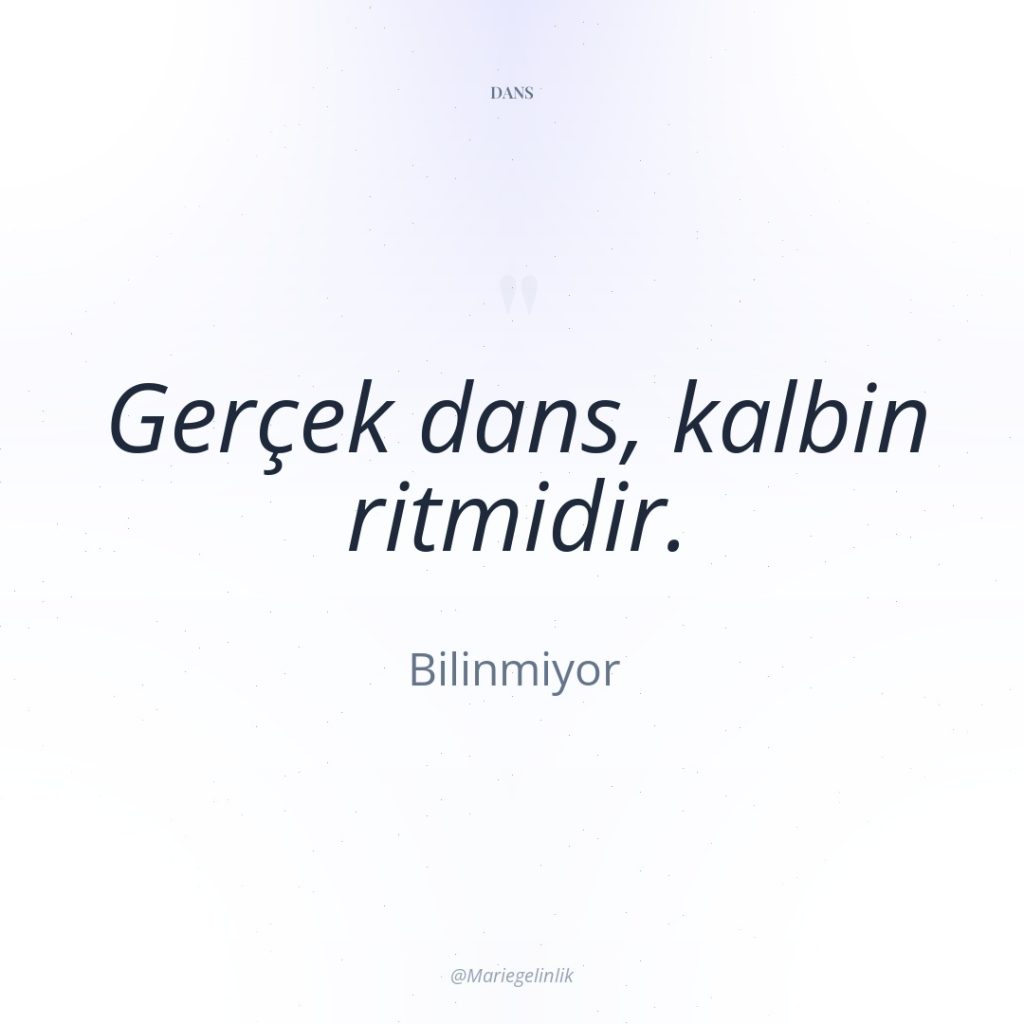 Gerçek dans, kalbin ritmidir.