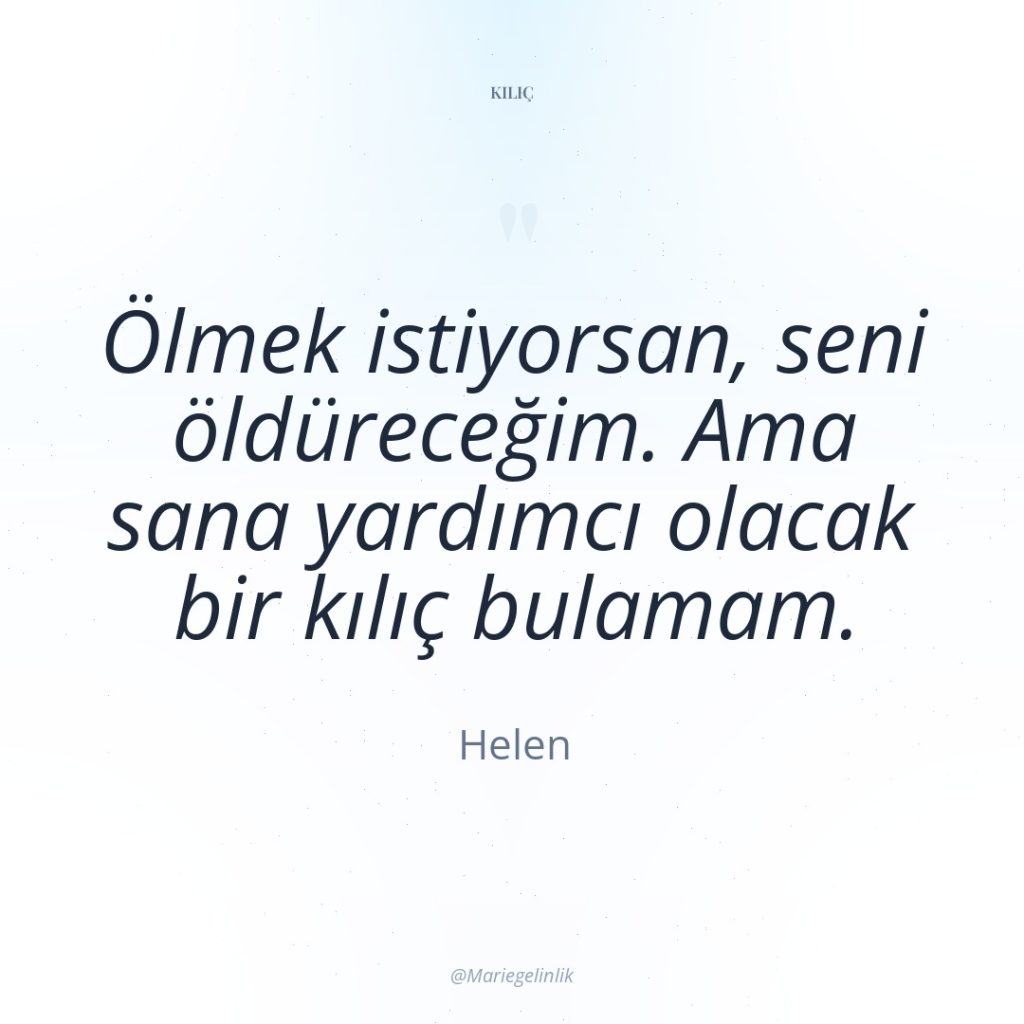 Ölmek istiyorsan, seni öldüreceğim. Ama sana yardımcı olacak bir kılıç…
