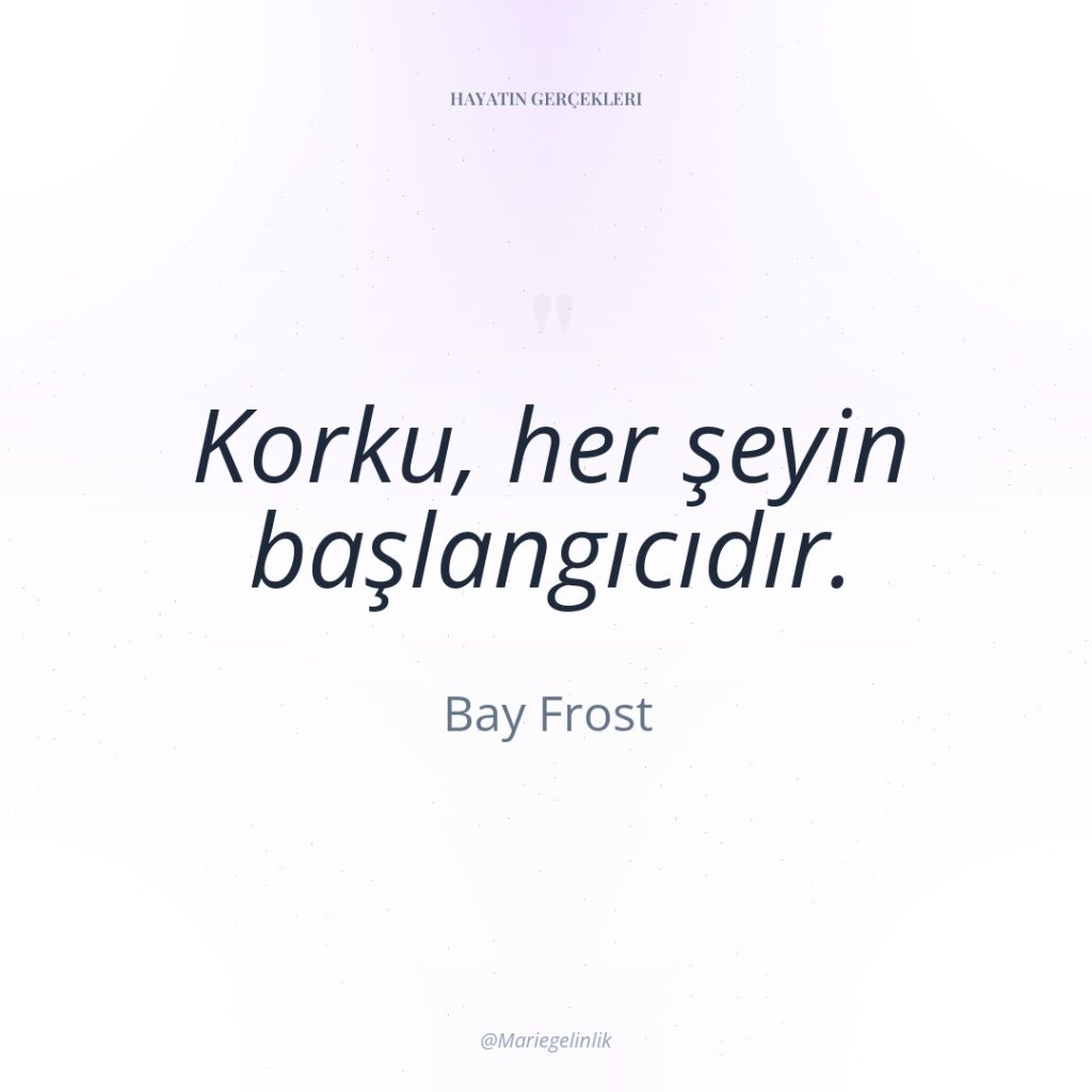 Korku, her şeyin başlangıcıdır.