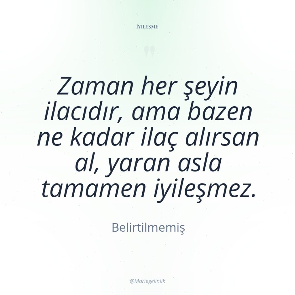 Zaman her şeyin ilacıdır, ama bazen ne kadar ilaç alırsan…