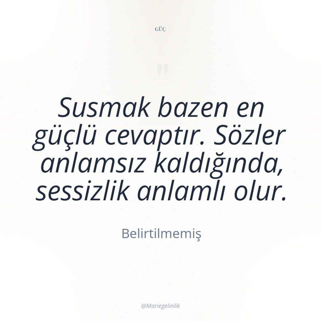 Susmak bazen en güçlü cevaptır. Sözler anlamsız kaldığında, sessizlik anlamlı…