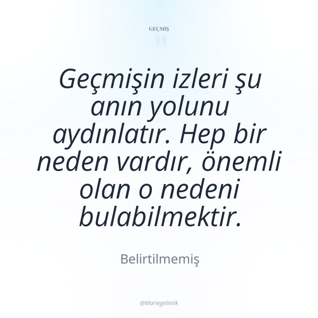 Geçmişin izleri şu anın yolunu aydınlatır. Hep bir neden vardır,…