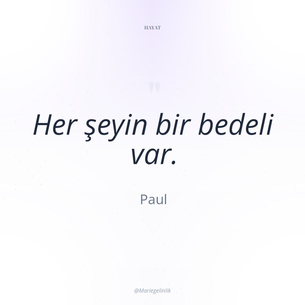 Her şeyin bir bedeli var.