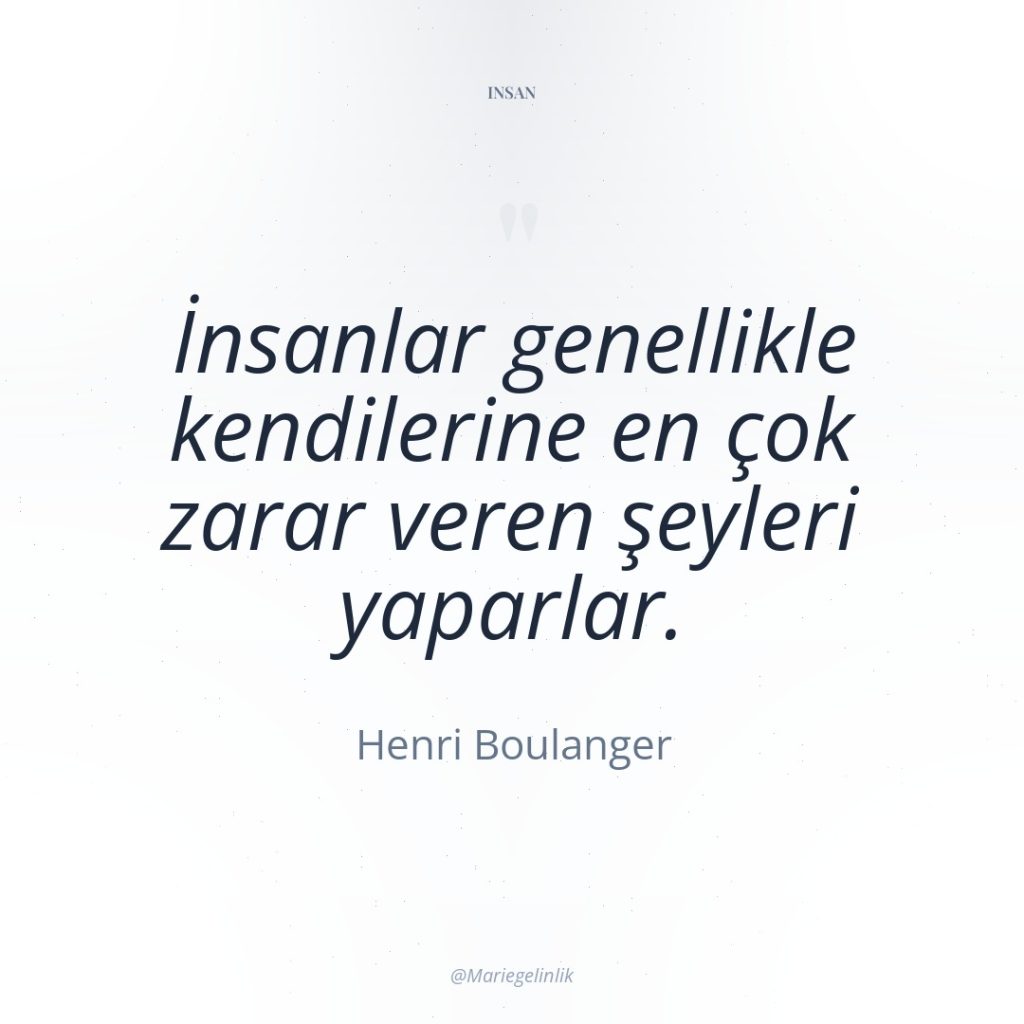 İnsanlar genellikle kendilerine en çok zarar veren şeyleri yaparlar.