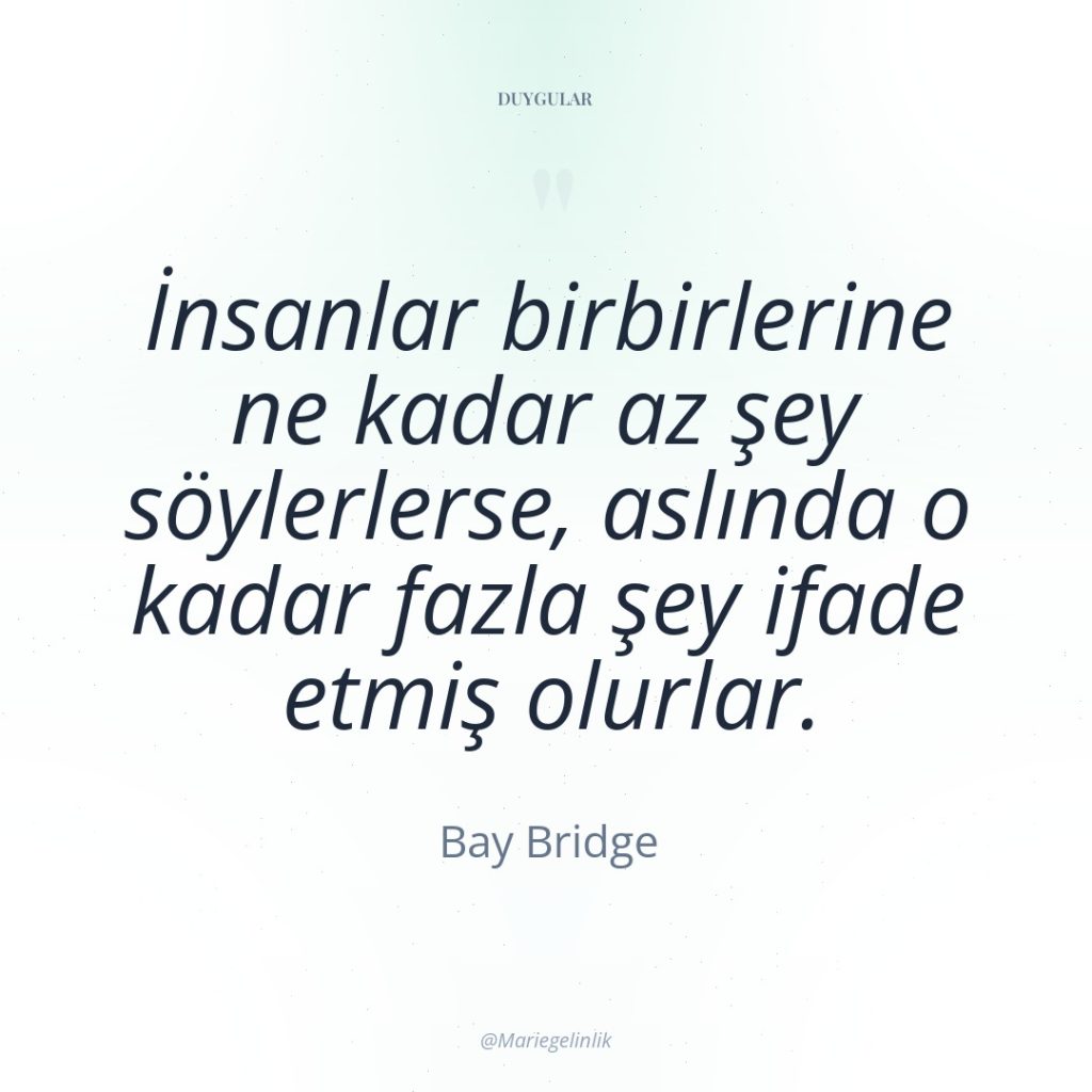 İnsanlar birbirlerine ne kadar az şey söylerlerse, aslında o kadar…