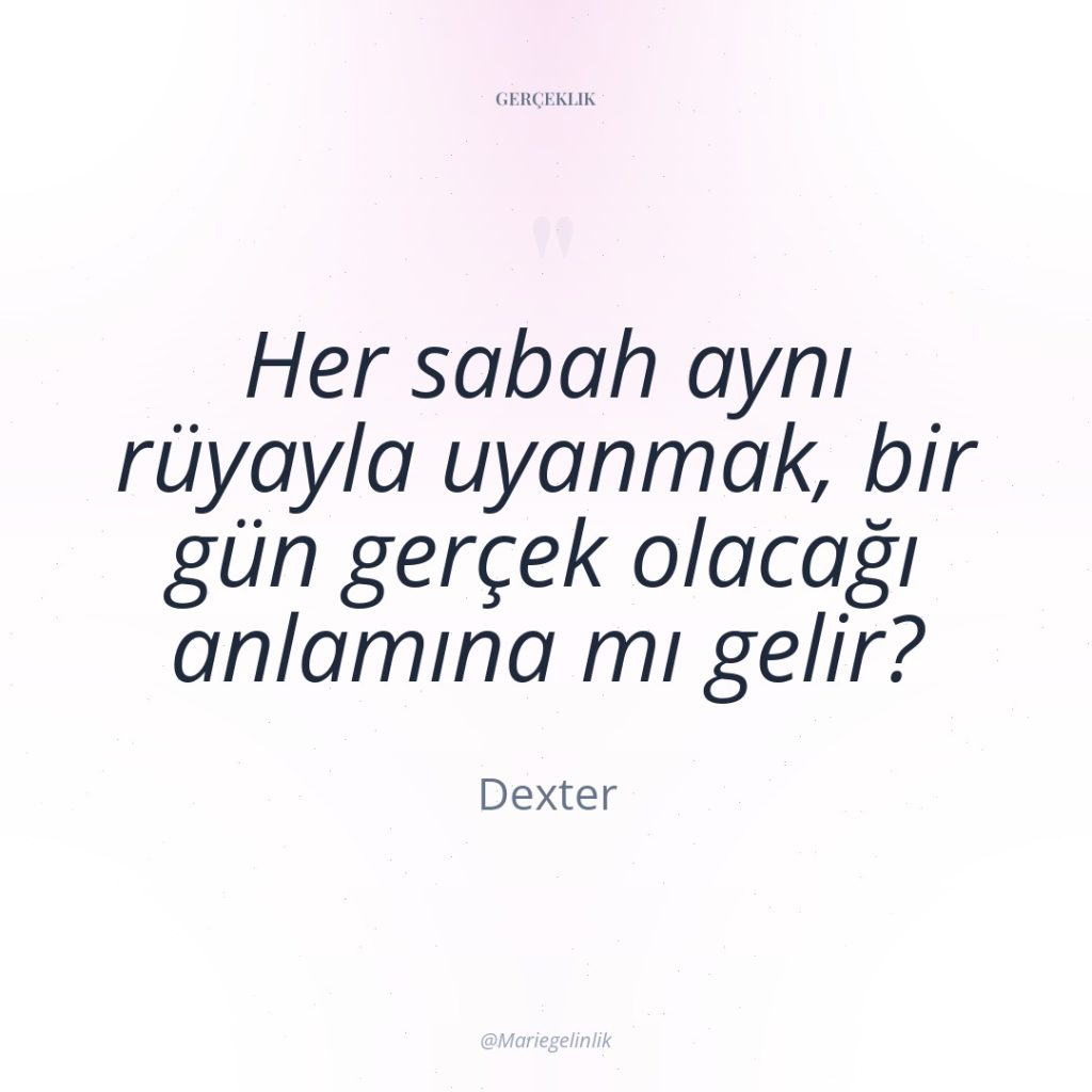 Her sabah aynı rüyayla uyanmak, bir gün gerçek olacağı anlamına…