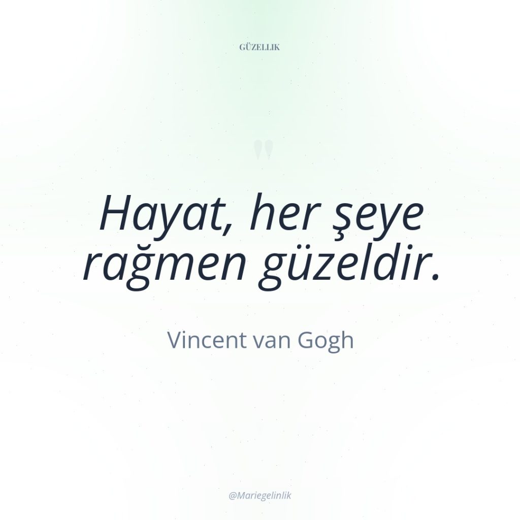 Hayat, her şeye rağmen güzeldir.