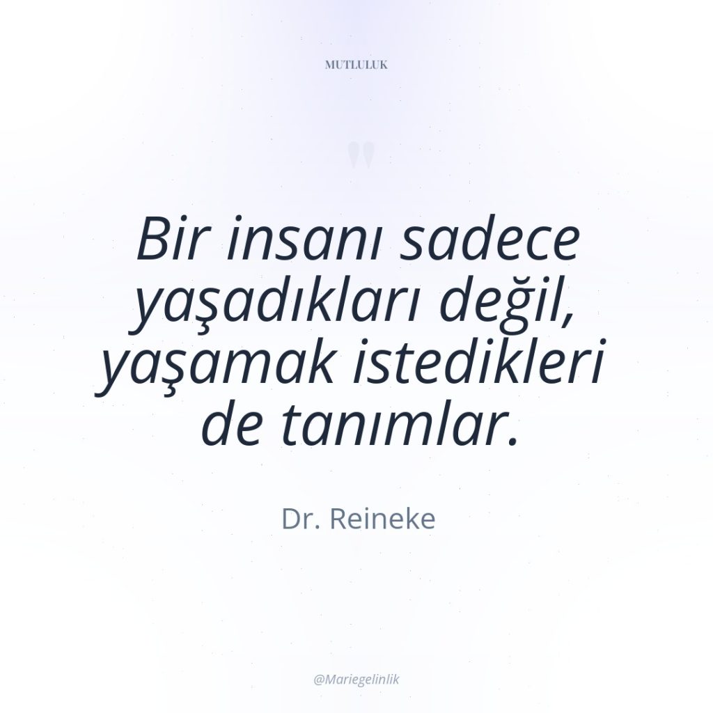 Bir insanı sadece yaşadıkları değil, yaşamak istedikleri de tanımlar.