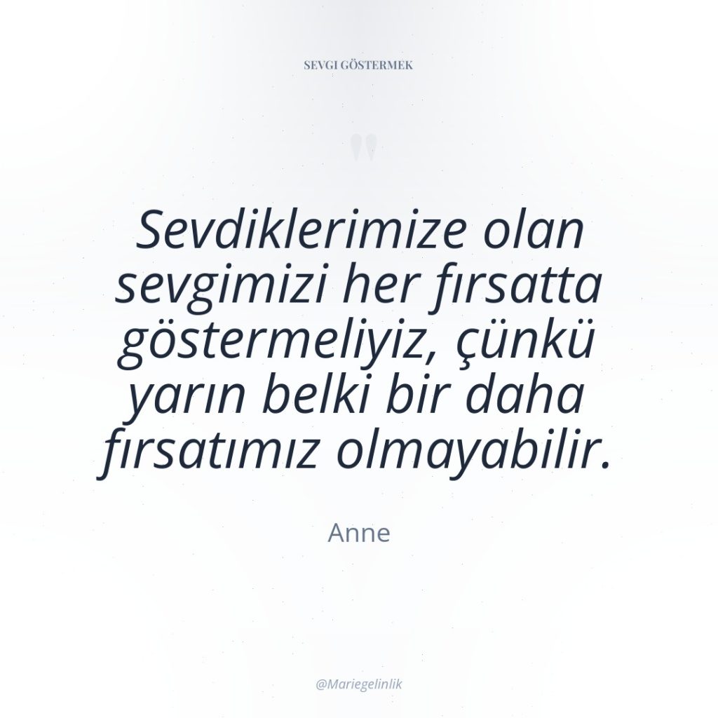 Sevdiklerimize olan sevgimizi her fırsatta göstermeliyiz, çünkü yarın belki bir…
