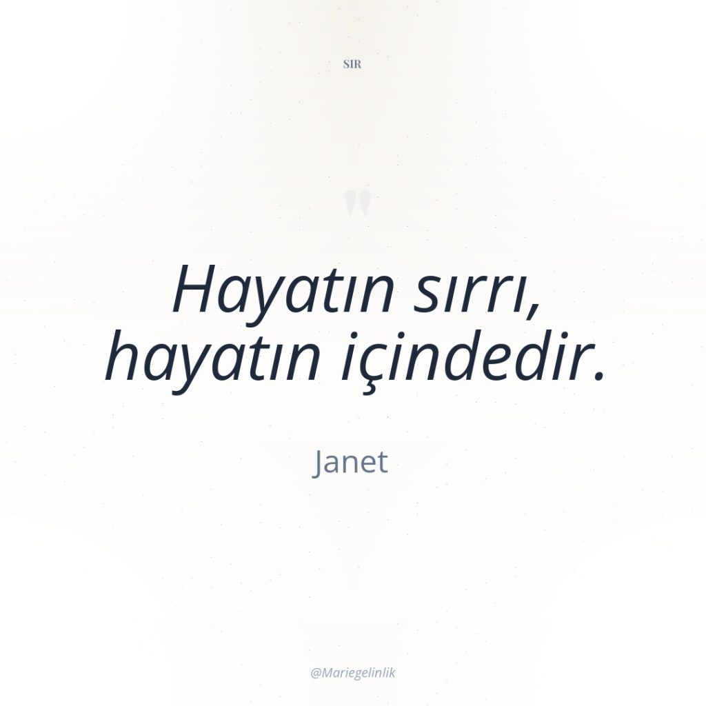 Hayatın sırrı, hayatın içindedir.