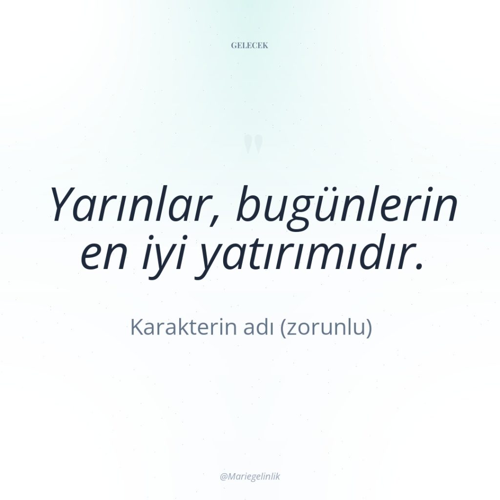 Yarınlar, bugünlerin en iyi yatırımıdır.