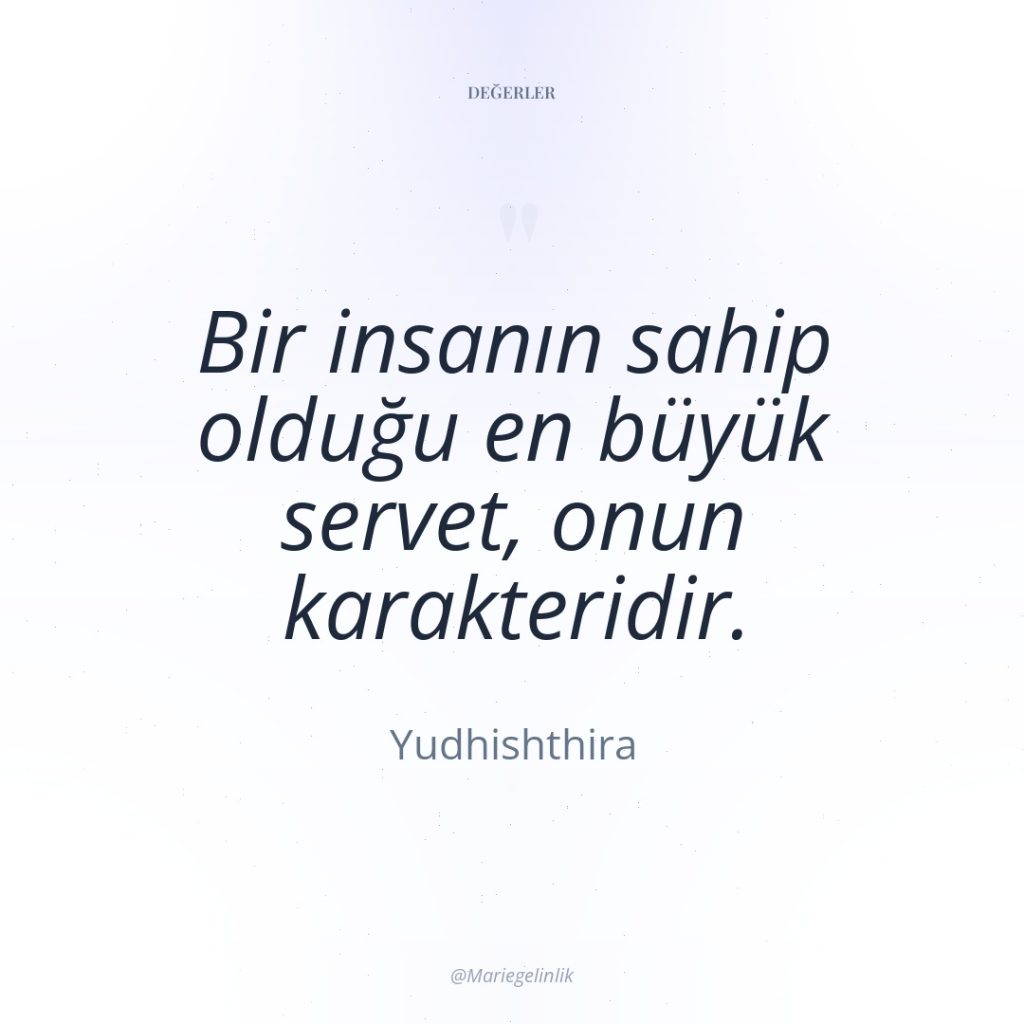 Bir insanın sahip olduğu en büyük servet, onun karakteridir.
