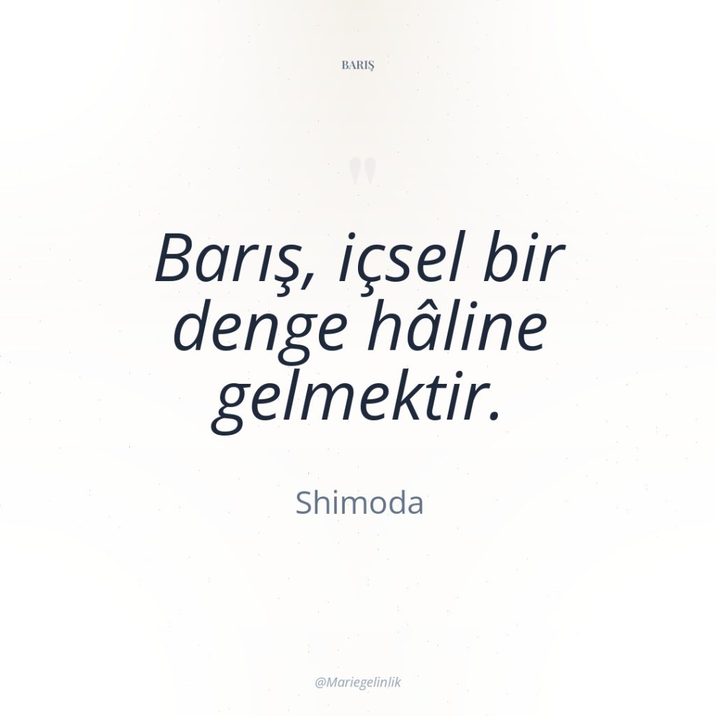 Barış, içsel bir denge hâline gelmektir.