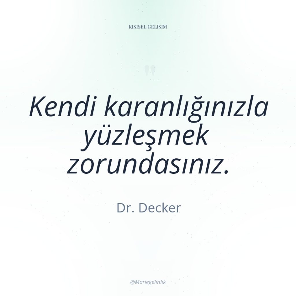 Kendi karanlığınızla yüzleşmek zorundasınız.