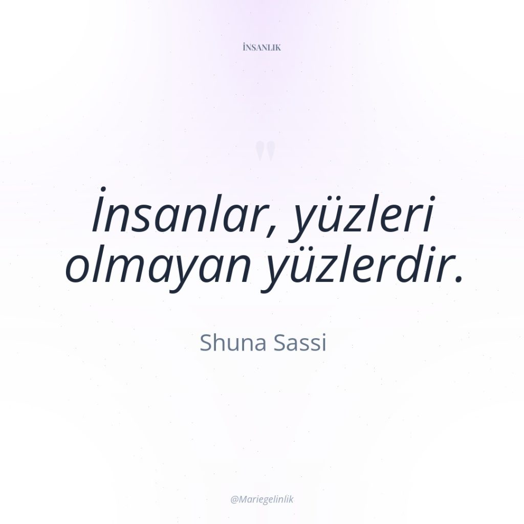 İnsanlar, yüzleri olmayan yüzlerdir.
