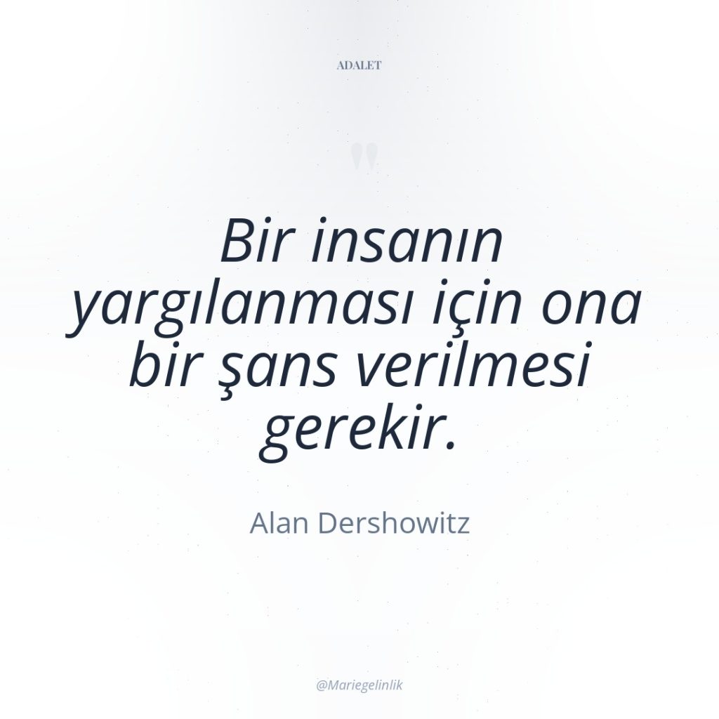 Bir insanın yargılanması için ona bir şans verilmesi gerekir.
