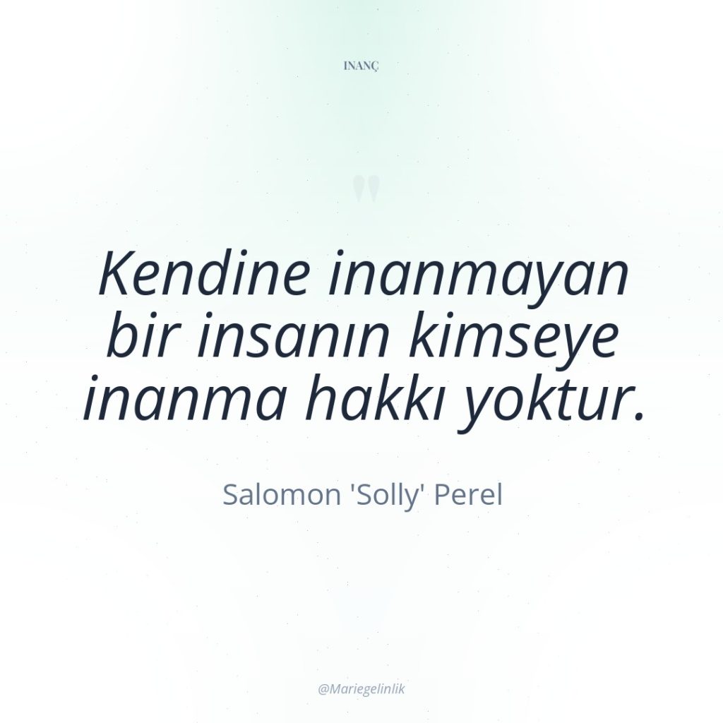 Kendine inanmayan bir insanın kimseye inanma hakkı yoktur.