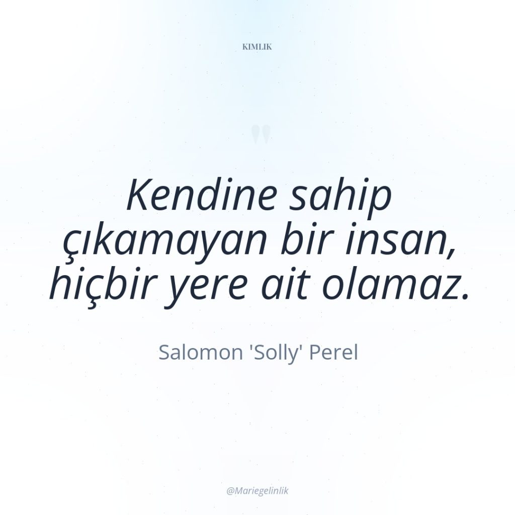 Kendine sahip çıkamayan bir insan, hiçbir yere ait olamaz.