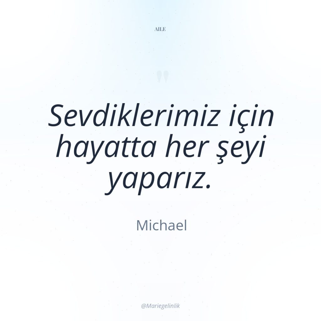 Sevdiklerimiz için hayatta her şeyi yaparız.