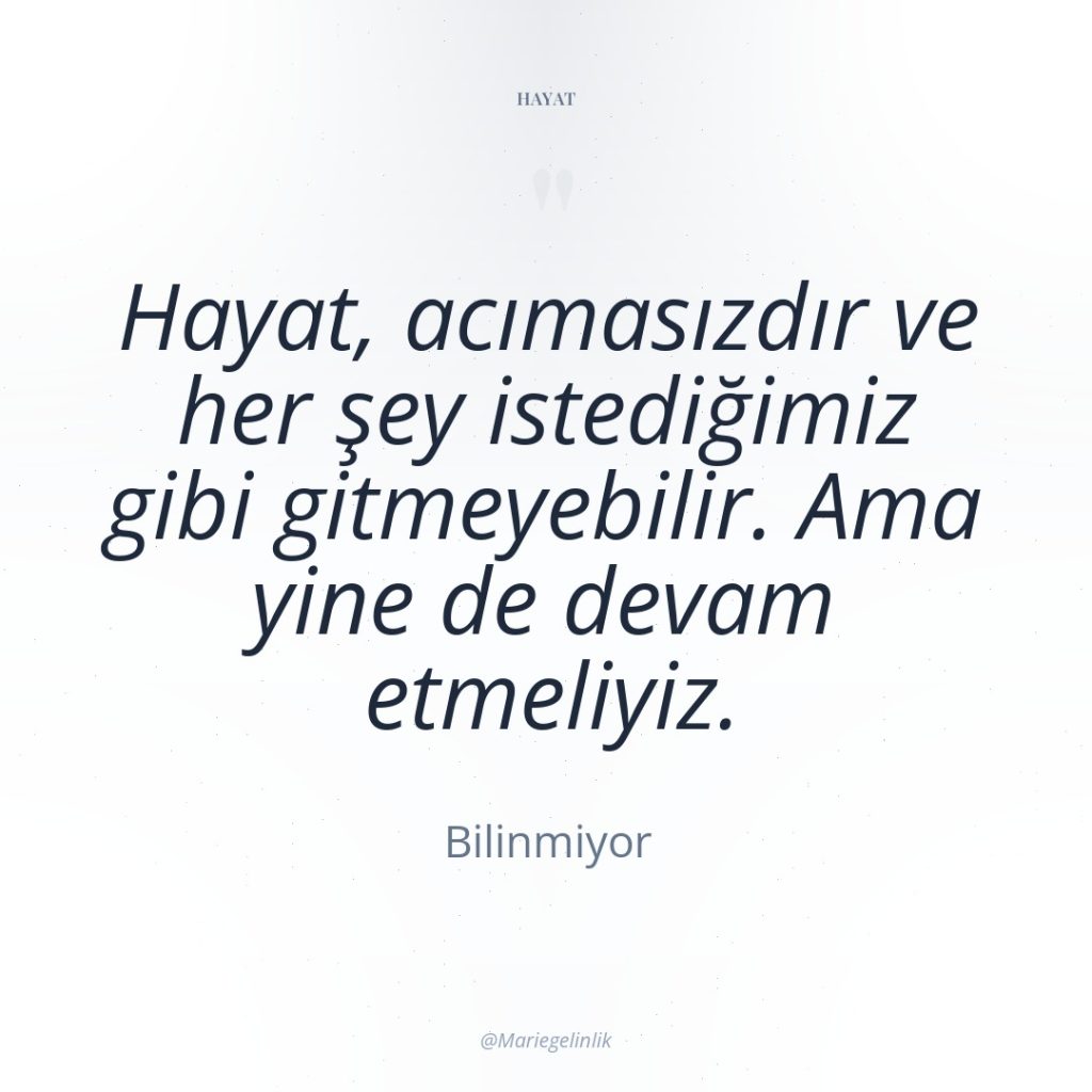 Hayat, acımasızdır ve her şey istediğimiz gibi gitmeyebilir. Ama yine…