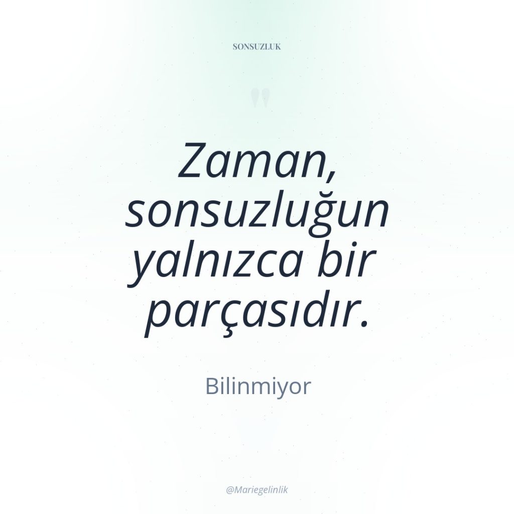 Zaman, sonsuzluğun yalnızca bir parçasıdır.