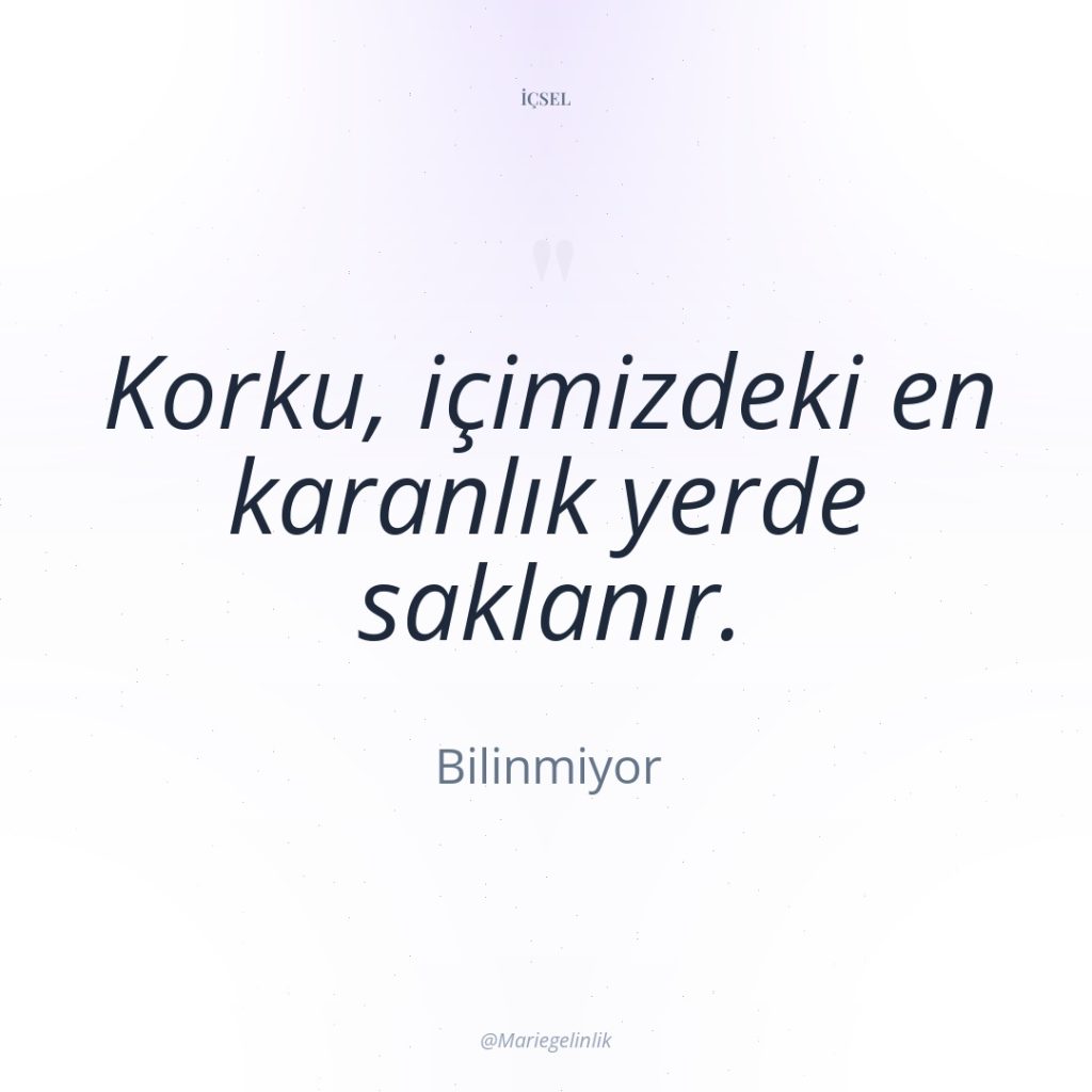 Korku, içimizdeki en karanlık yerde saklanır.