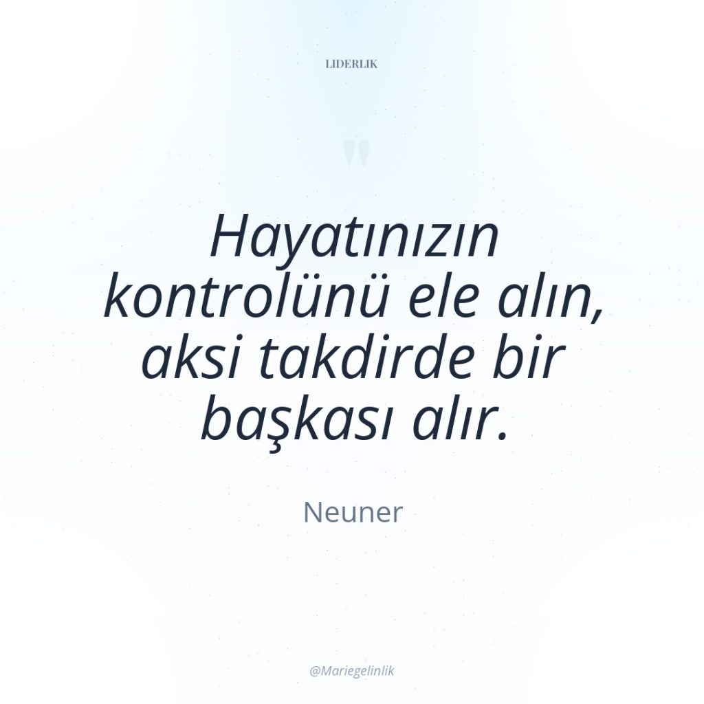Hayatınızın kontrolünü ele alın, aksi takdirde bir başkası alır.
