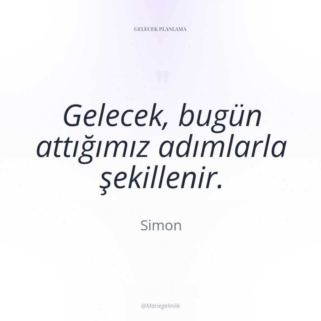 Gelecek, bugün attığımız adımlarla şekillenir.