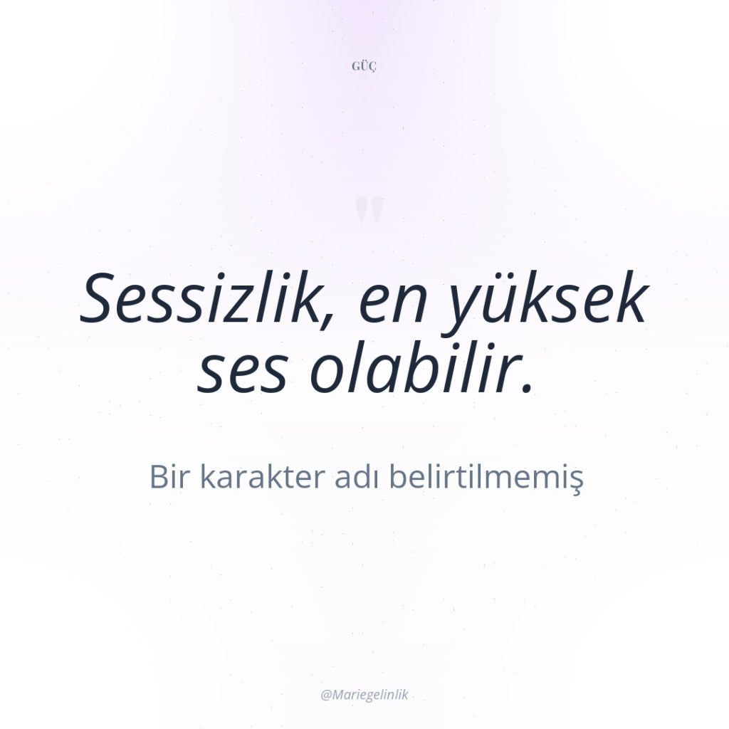 Sessizlik, en yüksek ses olabilir.