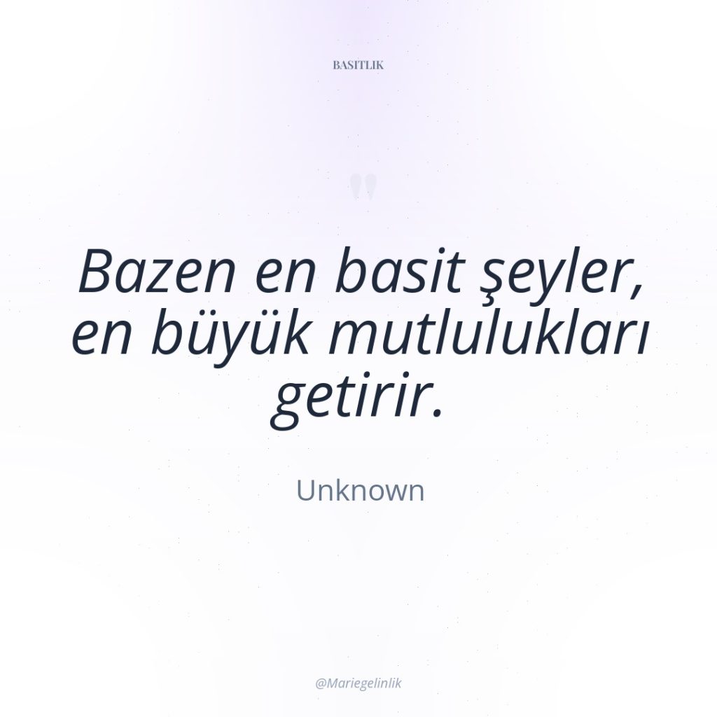 Bazen en basit şeyler, en büyük mutlulukları getirir.