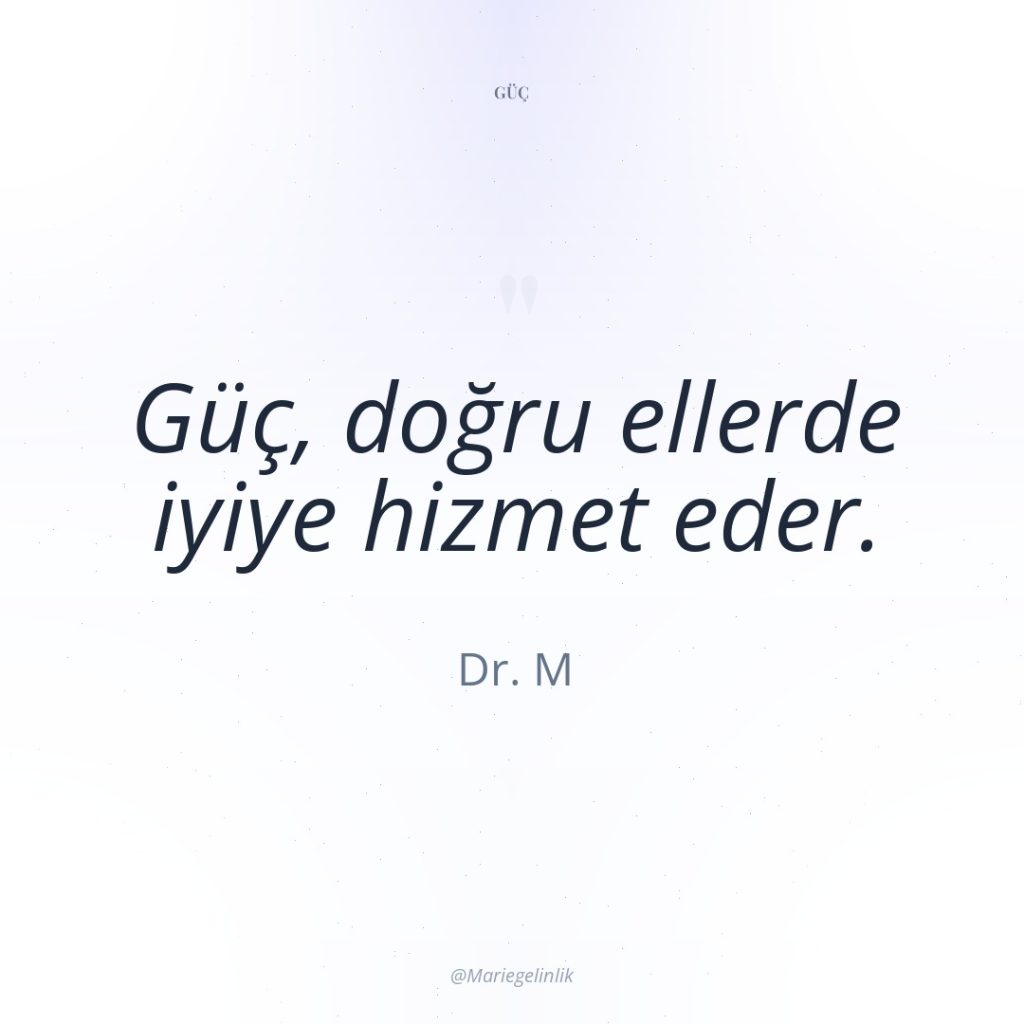 Güç, doğru ellerde iyiye hizmet eder.