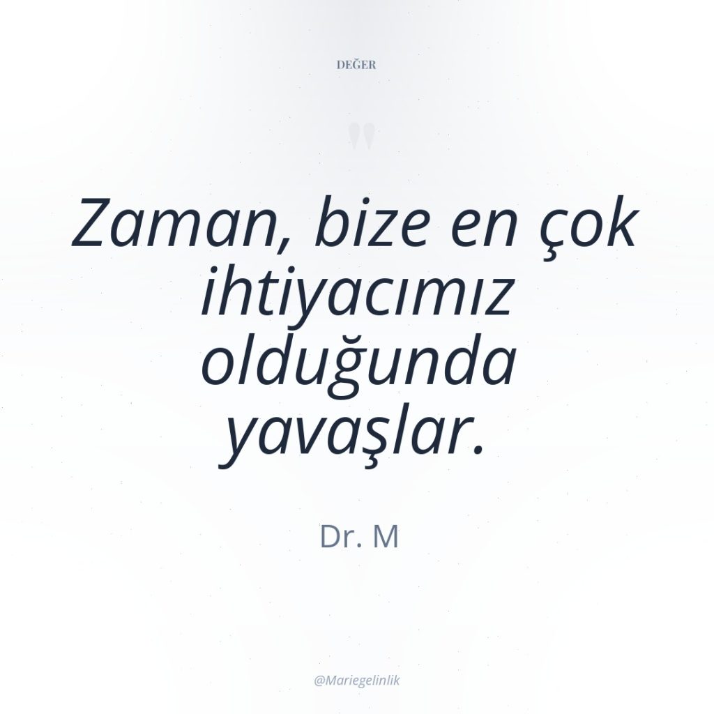 Zaman, bize en çok ihtiyacımız olduğunda yavaşlar.